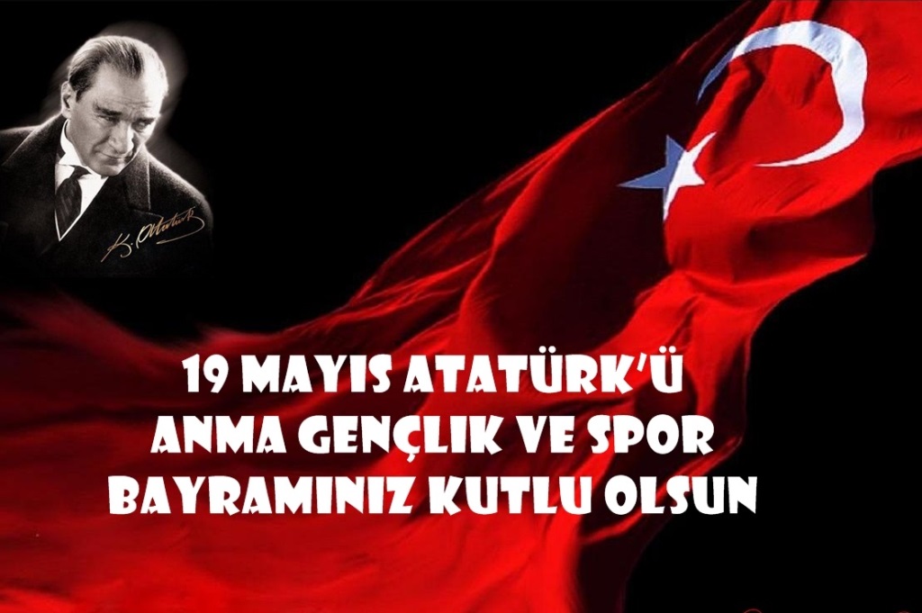 19 Mayıs Atatürk'ü Anma Gençlik ve Spor Bayramı Kutlu Olsun.