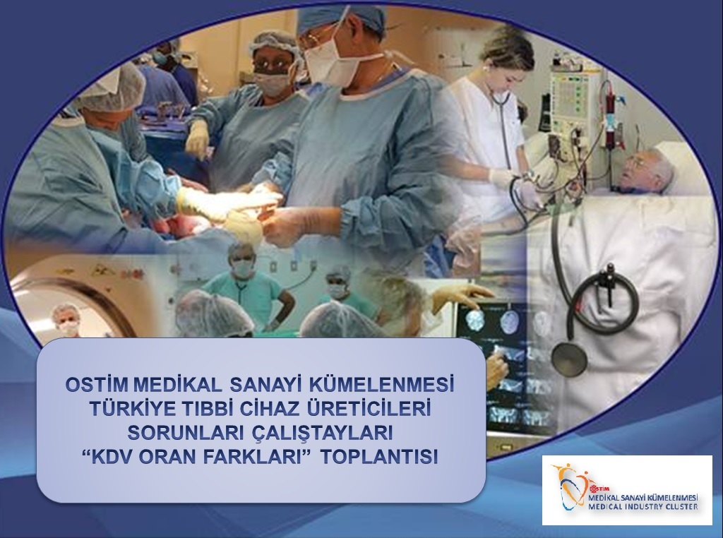 OSTİM Medikal Sanayi Kümelenmesi tarafından düzenlenen Tıbbi Cihaz Sektöründe Katma Değer Oran Farkları Toplantısı